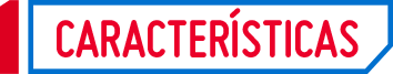 CARACTERÍSTICAS CARACTERÍSTICAS